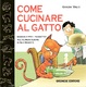 Cover of Come cucinare al gatto
