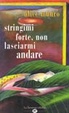Cover of stringimi forte, non lasciarmi andare