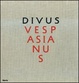 Cover of Divus Vespasianus. Il bimillenario dei Flavi. Catalogo della mostra (Roma, 27 marzo 2009-10 gennaio 2010)
