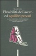 Cover of Flessibilità del lavoro ed equilibri precari. La transizione al post-fordismo nelle storie di lavoratori para-subordinati
