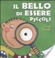 Cover of Il bello di essere piccoli