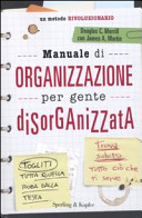 More about Manuale di organizzazione per gente disorganizzata