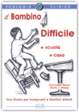Cover of Il bambino difficile. Una guida per insegnanti e genitori attenti