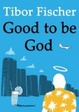 Cover of Good to Be God