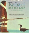 Ka-Ha-Si and the Loon : An Eskimo Legend (Native American Legends & Lore)