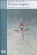 Cover of Il corpo sospeso. I gesti della danza tra codici e simboli