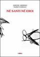 Cover of Né santi né eroi