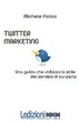 Cover of Twitter marketing in 140 tweet. Una guida che utilizza lo stile del servizio di cui parla