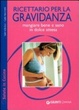 Cover of Ricettario per la gravidanza. Mangiare bene e sano in dolce attesa