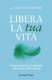 Cover of Libera la tua vita. Come evitare le 15 trappole sulla strada della felicità