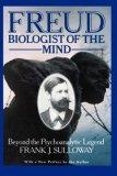 Freud, Biologist of the Mind : Beyond the Psychoanalytic Legend