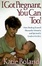 Cover of "I Got Pregnant, You Can Too!"