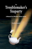 The Troublemaker's Teaparty A Manual for Effective Citizen Action