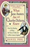 What Jane Austen Ate and Charles Dickens Knew : From Fox Hunting to Whist-The Facts of Daily Life in Nineteenth-Century England