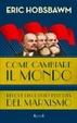 Cover of Come cambiare il mondo. Perché riscoprire l'eredità del marxismo
