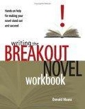 Writing the Breakout Novel Workbook : Hands-On Help for Making Your Novel Stand Out and Succeed