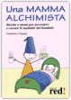 Cover of Una mamma alchimista. Ricette e menù per prevenire e curare le malattie dei bambini