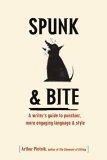 Spunk & Bite : A writer's  guide to punchier, more engaging language & style