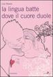 Cover of La lingua batte dove il cuore duole