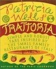 Patricia Wells' Trattoria : Simple and Robust Fare Inspired by the Small Family Restaurants of Italy