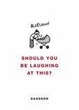Cover of Should You Be Laughing at This?