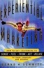 Experiential Marketing : How to Get Customers to Sense, Feel, Think, Act, Relate