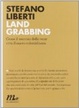 Cover of Land grabbing. Come il mercato delle terre crea il nuovo colonialismo