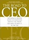 The Road to Ceo : The World's Leading Executive Recruiters Identify the Traits You Need to Make It to the Top