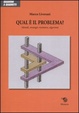 Cover of Qual è il problema? Metodi, strategie risolutive, algoritmi