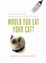 Cover of 'Would You Eat Your Cat?'
