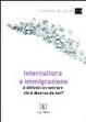 Cover of Intercultura e immigrazione. E' difficile incontrare chi è diverso da noi