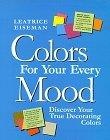 Colors For Your Every Mood : Discover Your True Decorating Colors (Capital Lifestyles)