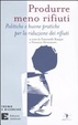 Cover of Produrre meno rifiuti. Politiche e buone pratiche per la riduzione dei rifiuti