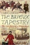 The Bayeux Tapestry : The Life Story of a Masterpiece