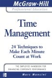 Time Management : 24 Techniques to Make Each Minute Count at Work (Mcgraw-Hill Professional Education Series)