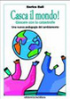 Cover of Casca il mondo! Giocare con la catastrofe