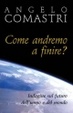Cover of Come andremo a finire? Indagine sul futuro dell'uomo e del mondo