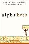Alpha Beta : How 26 Letters Shaped the Western World