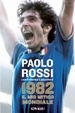 Cover of 1982. Il mio mitico mondiale. La mia storia, i ricordi degli italiani