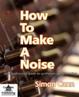 Cover of How To Make A Noise