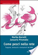 Cover of Come pesci nella rete. Trappole, tentacoli e tentazioni del web