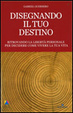 Cover of Disegnando il tuo destino. Ritrovando la libertà personale per decidere come vivere la tua vita