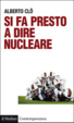 Cover of Si fa presto a dire nucleare