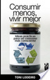 Cover of Consumir menos, vivir mejor