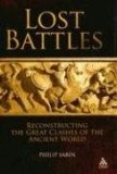 Lost Battles : Reconstructing the Great Clashes of the Ancient World