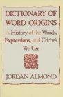 Dictionary of Word Origins : A History of the Words, Expressions and Cliches We Use