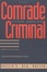 Cover of "Comrade Criminal"