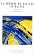 Cover of La theorie du paysage en France, 1974-1994