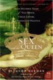 Sex with the Queen : 900 Years of Vile Kings, Virile Lovers, and Passionate Politics (P.S.)
