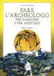 Cover of Fare l'archeologo per passione e per mestiere